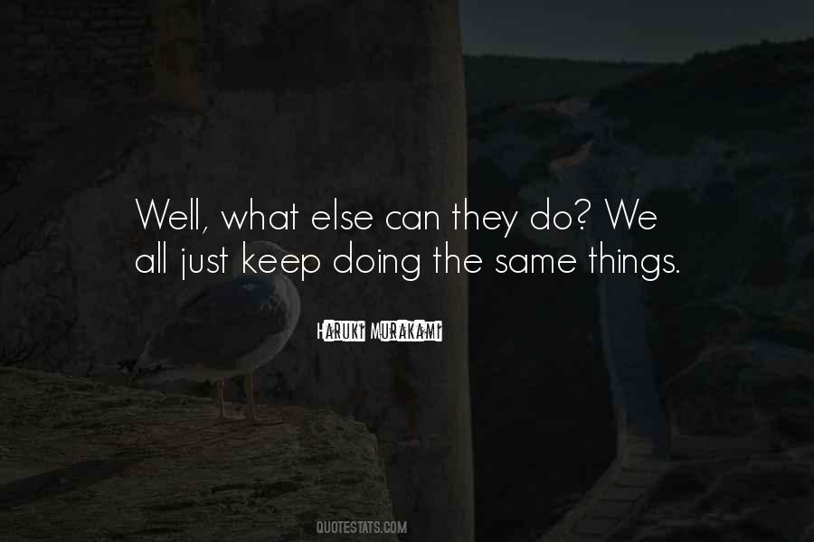 Doing The Same Things Quotes #1444204