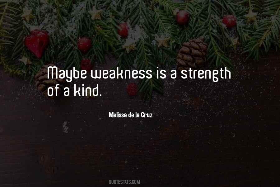 Weakness Is A Strength Quotes #1308745