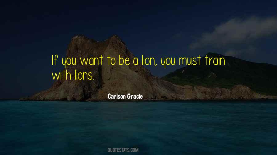 If You Want To Be A Lion Quotes #820834