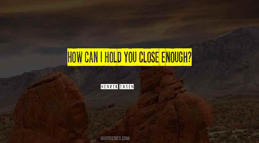 Hold You Close Quotes #898459