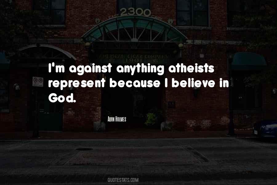 I Believe In God Because Quotes #1034955