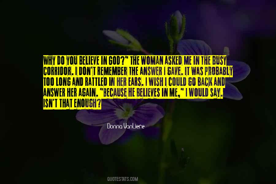 I Believe In God Because Quotes #1157462