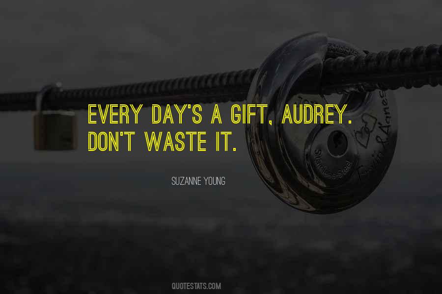 Every Day You Waste Quotes #1148351