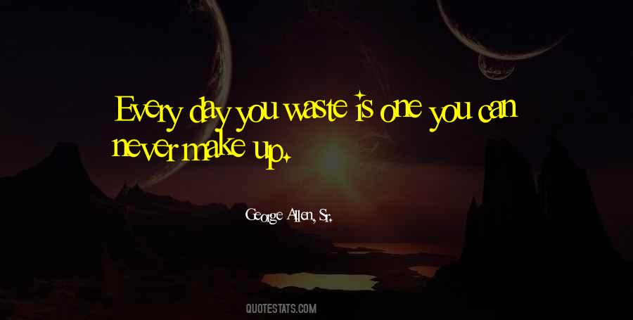 Every Day You Waste Quotes #1401431