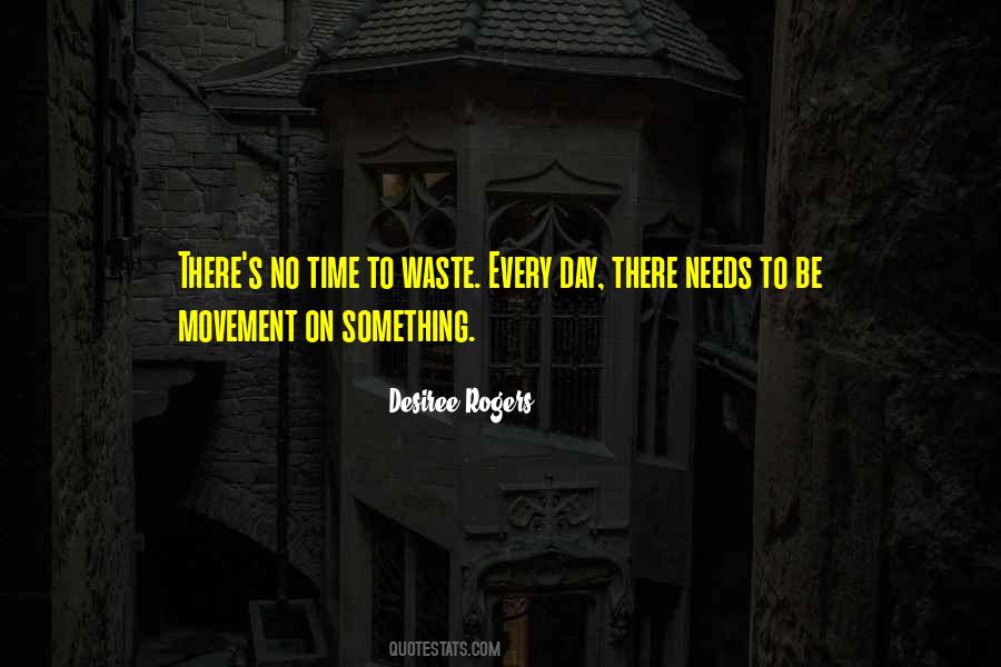 Every Day You Waste Quotes #647829