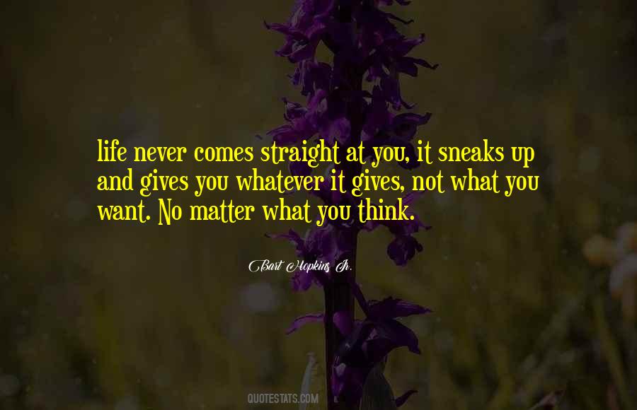 No Matter What Life Gives You Quotes #675995