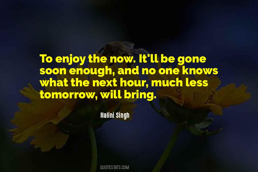 No One Knows What Tomorrow Will Bring Quotes #657184