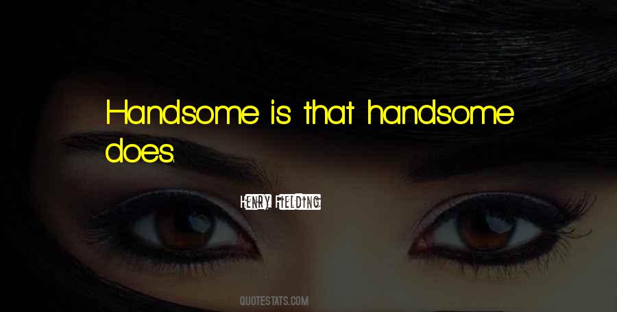 Handsome Is That Handsome Does Quotes #15346