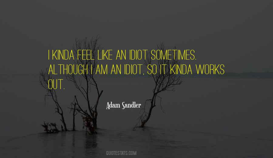 I Am An Idiot Quotes #1455241