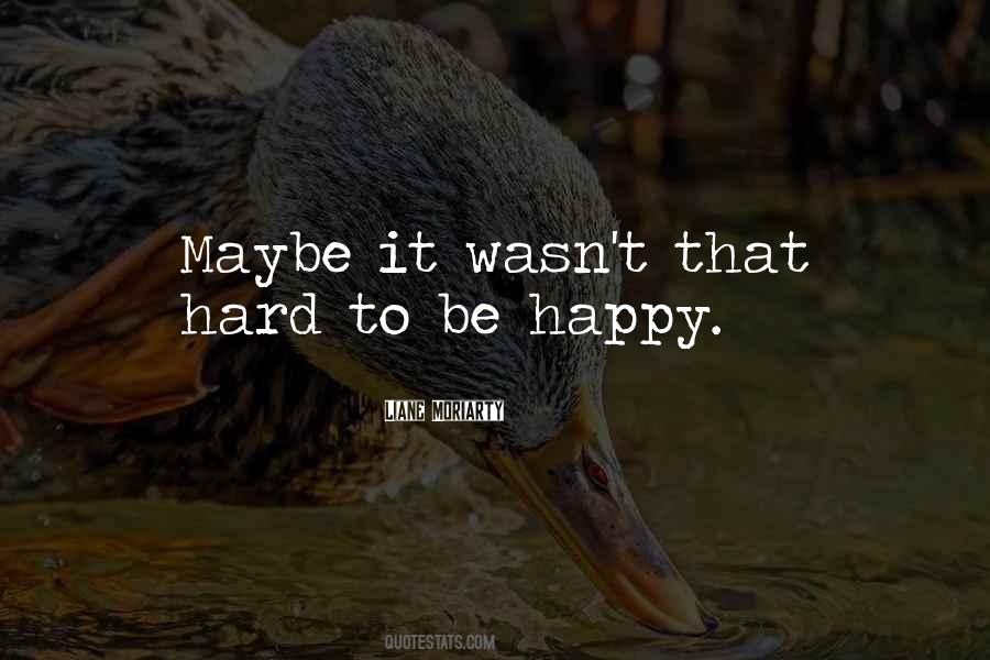 Hard To Be Happy Quotes #1347545