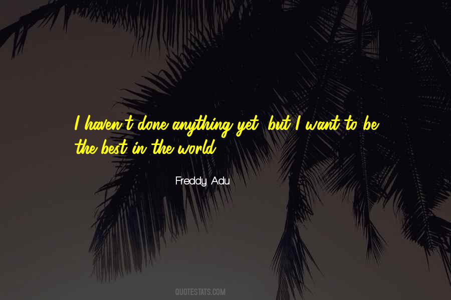 Be The Best In The World Quotes #1379221