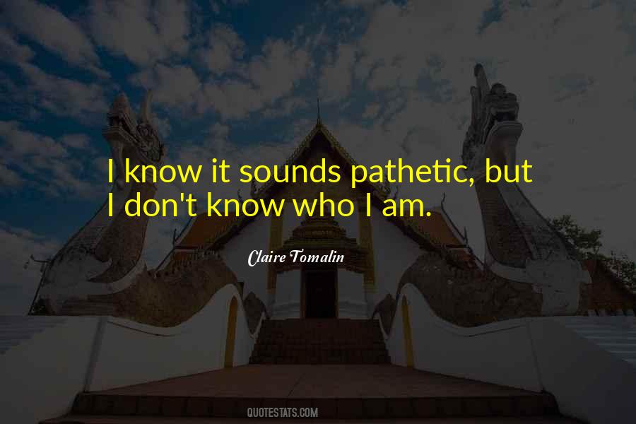 I Am Pathetic Quotes #986744