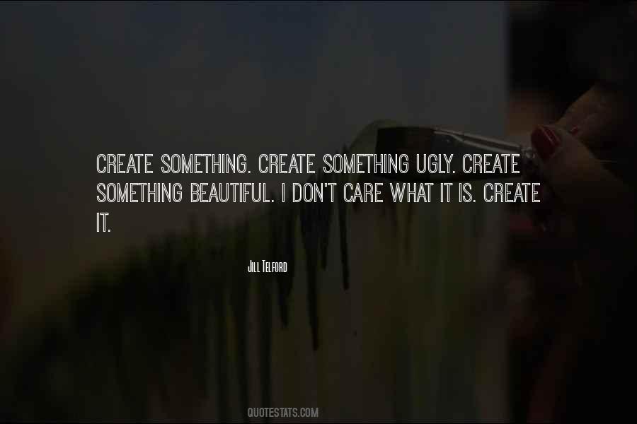 Create Something Beautiful Quotes #759654