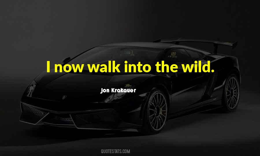 Walk Into The Wild Quotes #442655