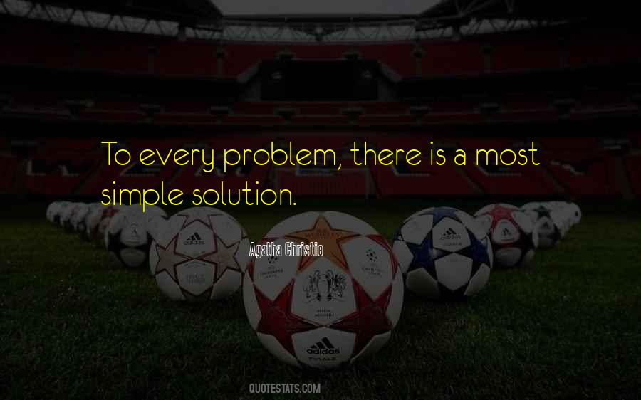 For Every Problem There Is A Solution Quotes #1560474