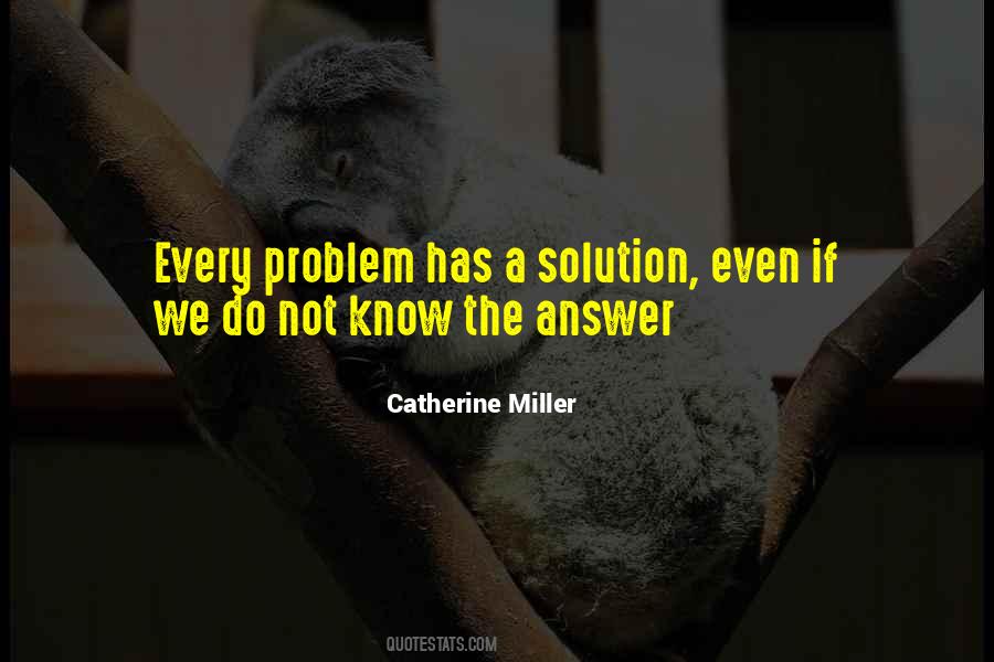 For Every Problem There Is A Solution Quotes #399172