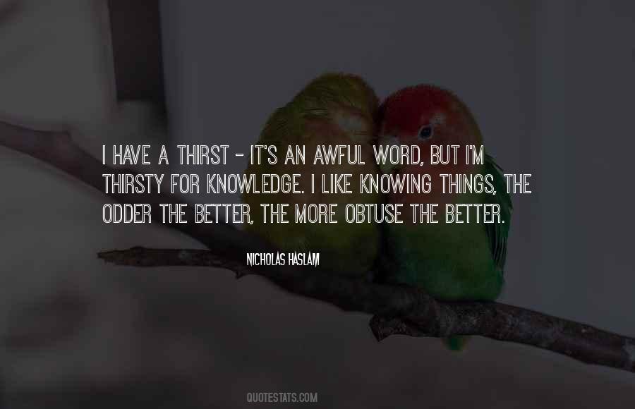 Thirsty For Knowledge Quotes #1139093
