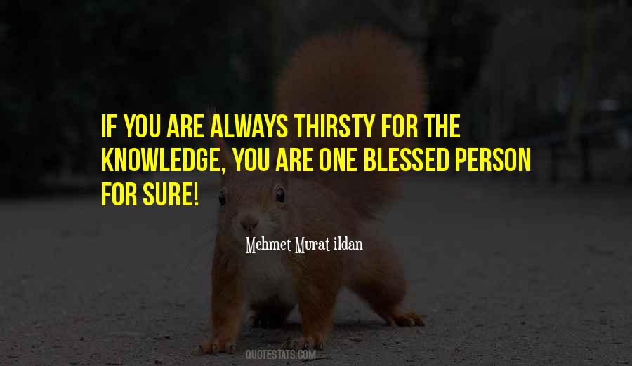 Thirsty For Knowledge Quotes #268394