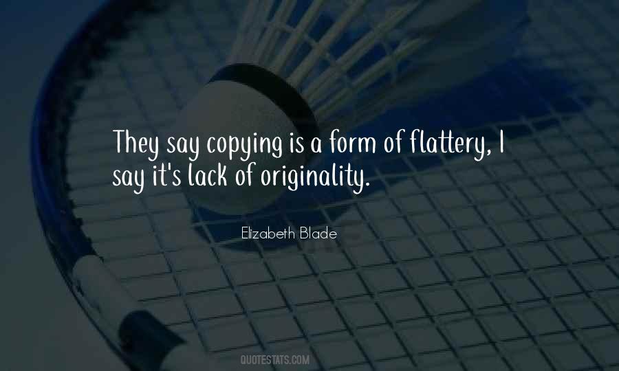 Copying Is A Form Of Flattery Quotes #1817538