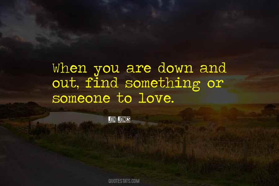 When You Are Down And Out Quotes #1856651
