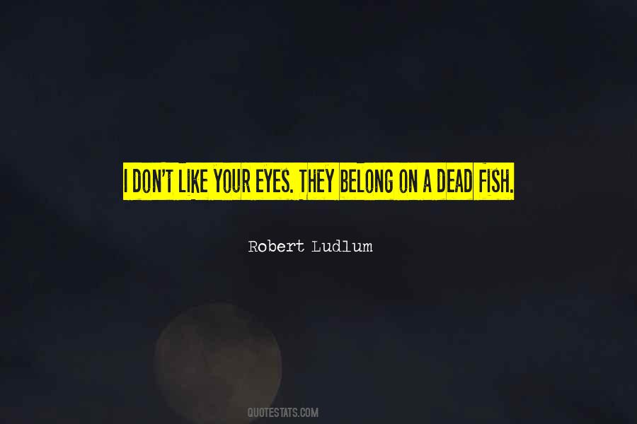 Fish Eyes Quotes #482487