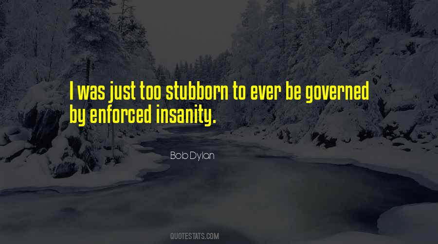 Too Stubborn Quotes #1381554