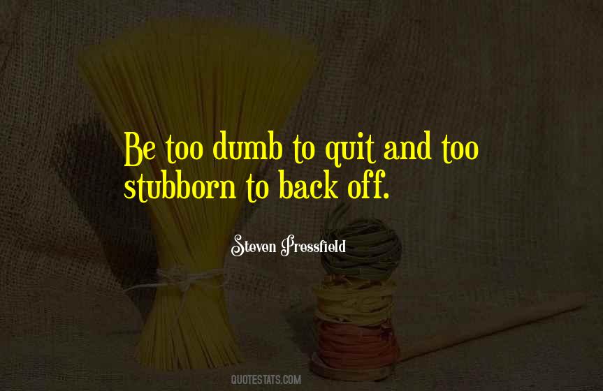 Too Stubborn Quotes #256670