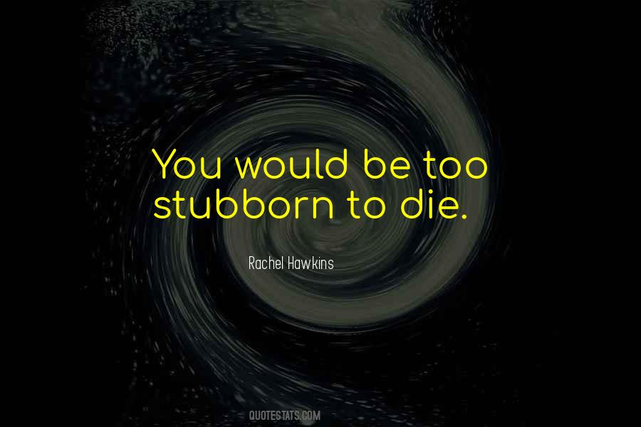 Too Stubborn Quotes #428808