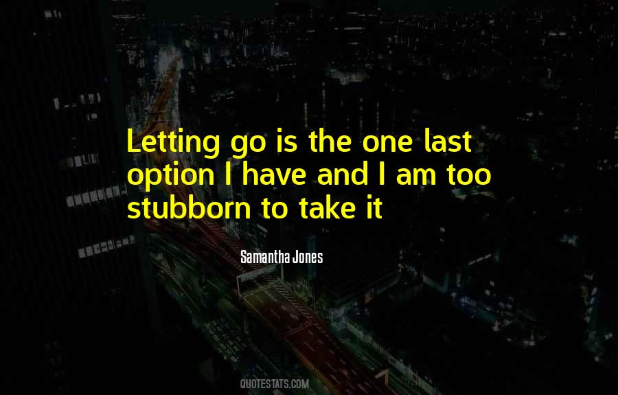 Too Stubborn Quotes #930420