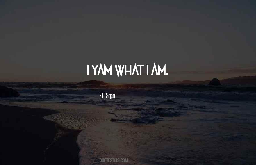 I Yam What I Yam Quotes #1503396