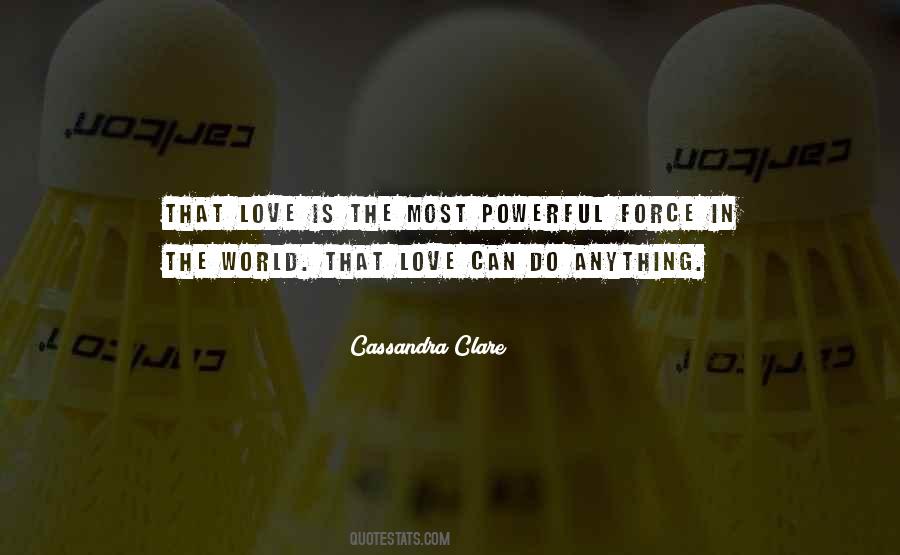 The Most Powerful Force Quotes #1204915