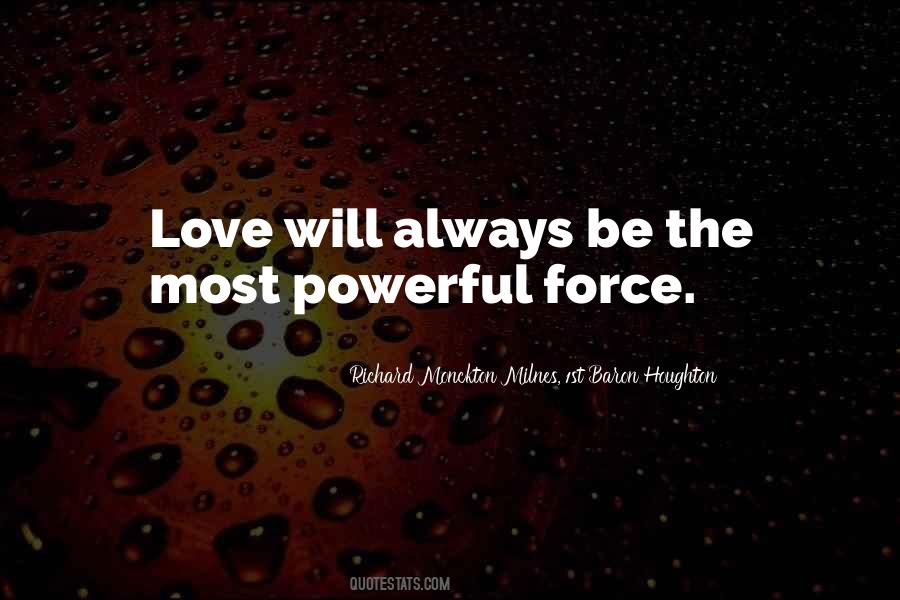 The Most Powerful Force Quotes #1857253