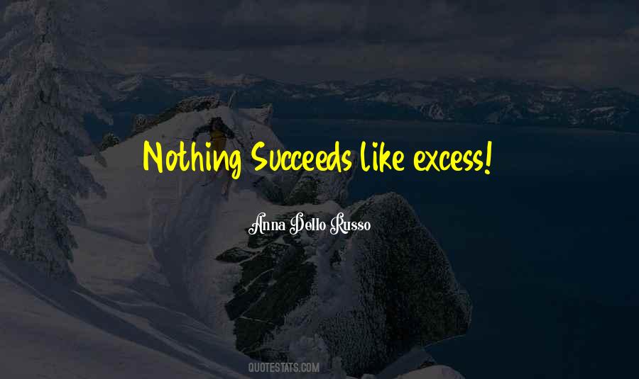 Nothing Succeeds Like Excess Quotes #1703022 Nothing Succeeds Like Excess Quotes #1703022