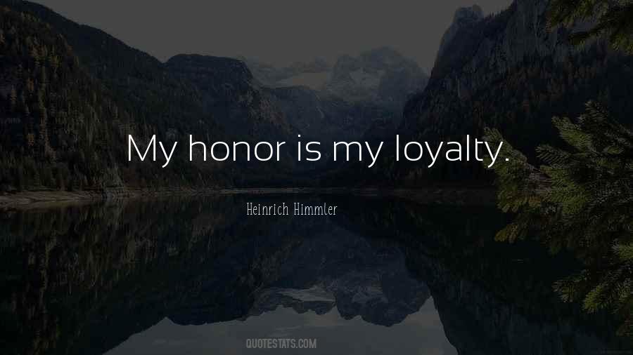 My Honor Is My Loyalty Quotes #564696