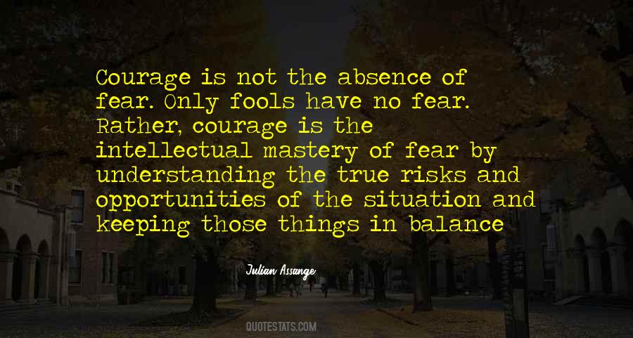 True Courage Is Not The Absence Of Fear Quotes #1579072