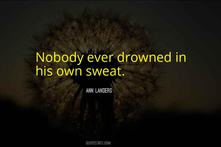No One Ever Drowned In Sweat Quotes #1825058 No One Ever Drowned In Sweat Quotes #1825058