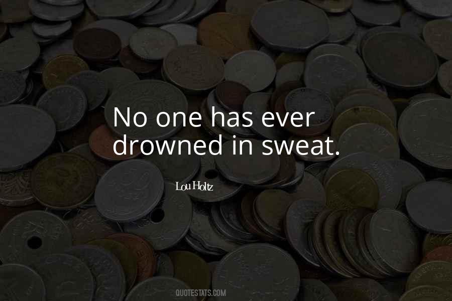 No One Ever Drowned In Sweat Quotes #202769 No One Ever Drowned In Sweat Quotes #202769