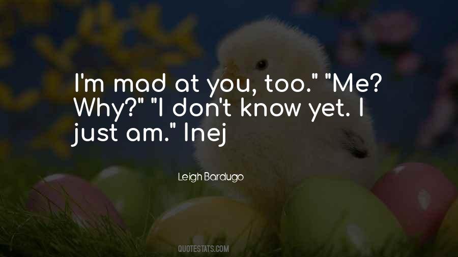 You Mad At Me Quotes #1197706