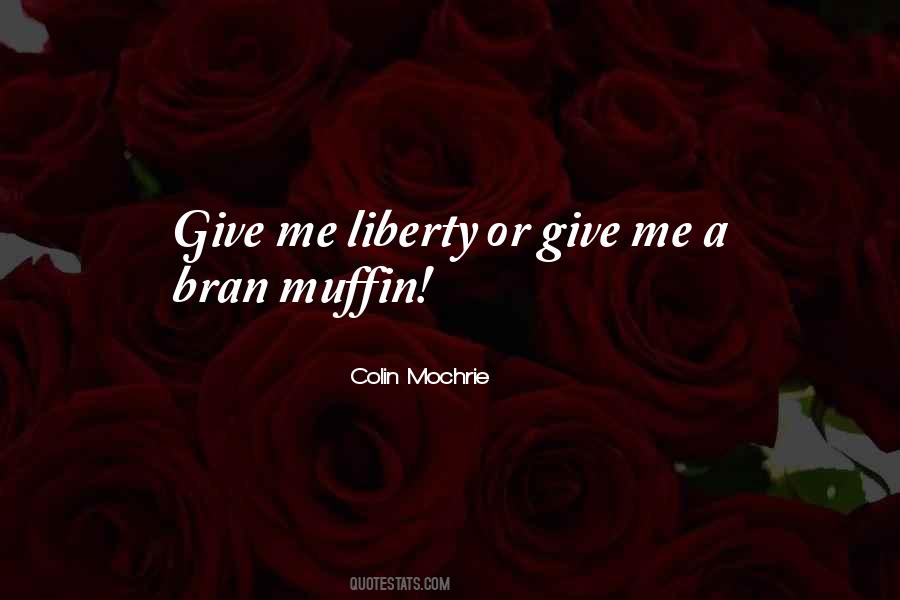 Give Me Liberty Quotes #1338753