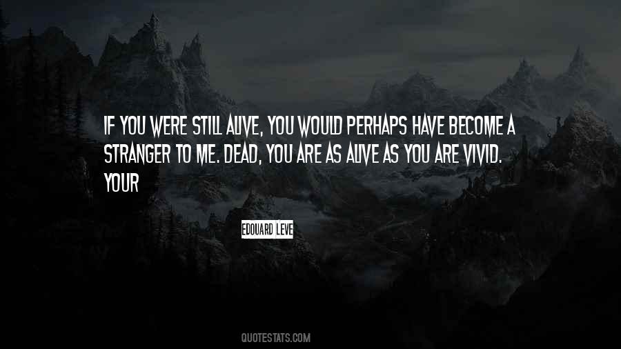 You Are Still Alive Quotes #1614967