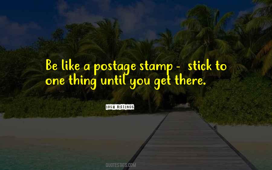 Be Like A Postage Stamp Quotes #959484