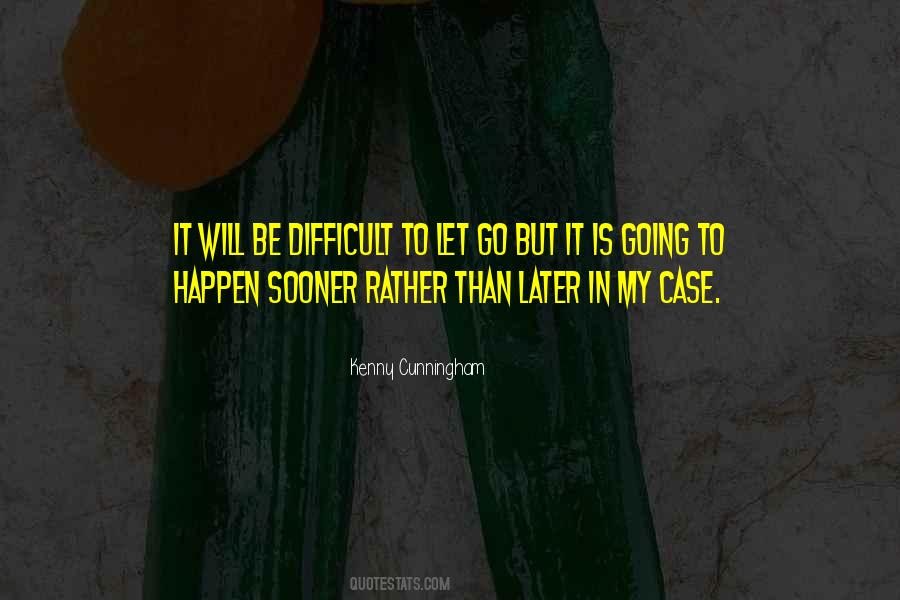 Sooner Than Later Quotes #1665528