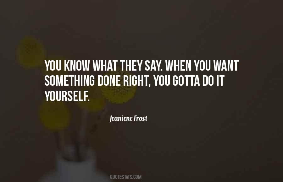 Do What You Want When You Want Quotes #118739
