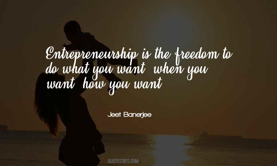 Do What You Want When You Want Quotes #1408633