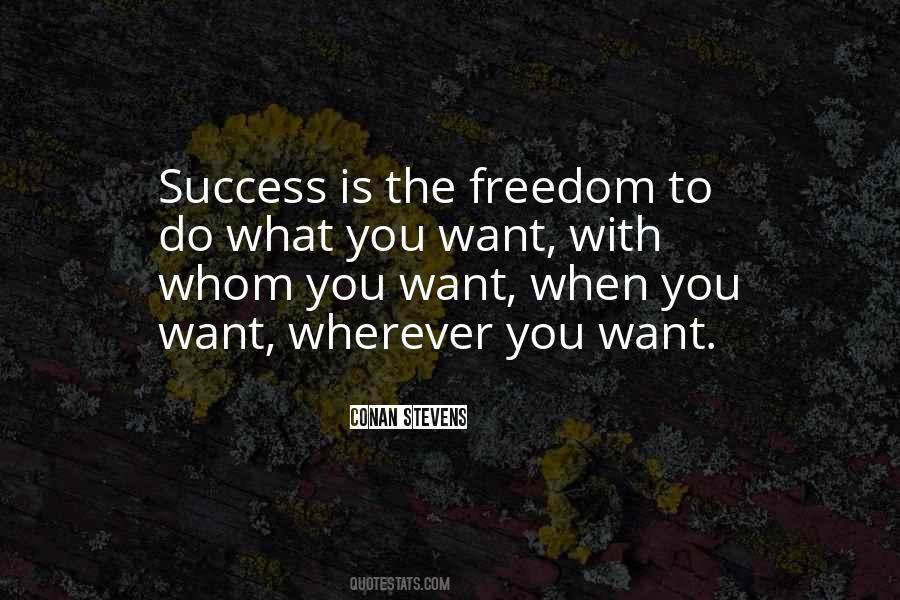 Do What You Want When You Want Quotes #263567