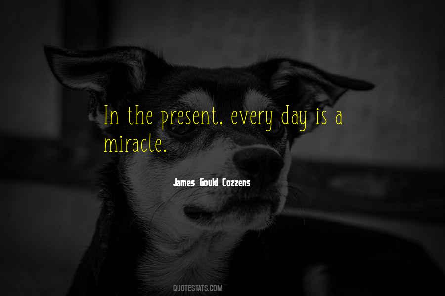 Every Day Is A Miracle Quotes #226539