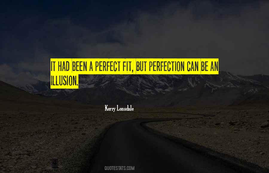 Perfect Is An Illusion Quotes #514795