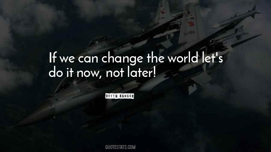 We Can Change The World Quotes #791960