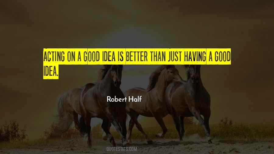 Quotes About Having A Good Idea #847926