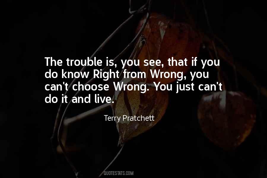 Know Right From Wrong Quotes #837130